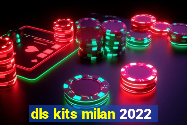 dls kits milan 2022